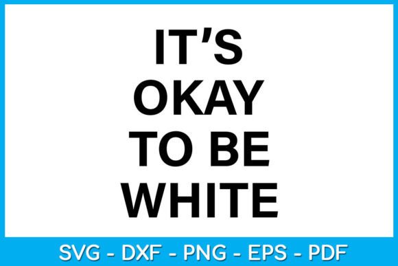 It s Okay to Be White SVG T-Shirt